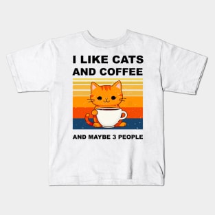 I LIKE CATS AND COFFEE AND MAYBE 3 PEOPLE Kids T-Shirt